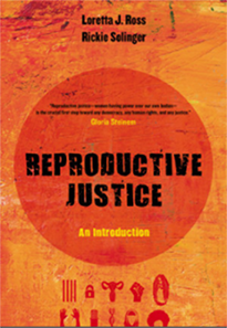 The cover of the book Reproductive Justice by Loretta J. Ross and Rickie Solinger