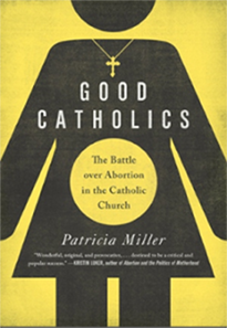The cover of the book Good Catholics by Patricia Miller