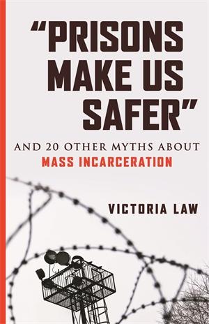 Barbed wire on an off white background. "Prisons make us safer" and 20 other myths about mass incarceration. Victoria Law