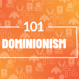 101: Dominionism