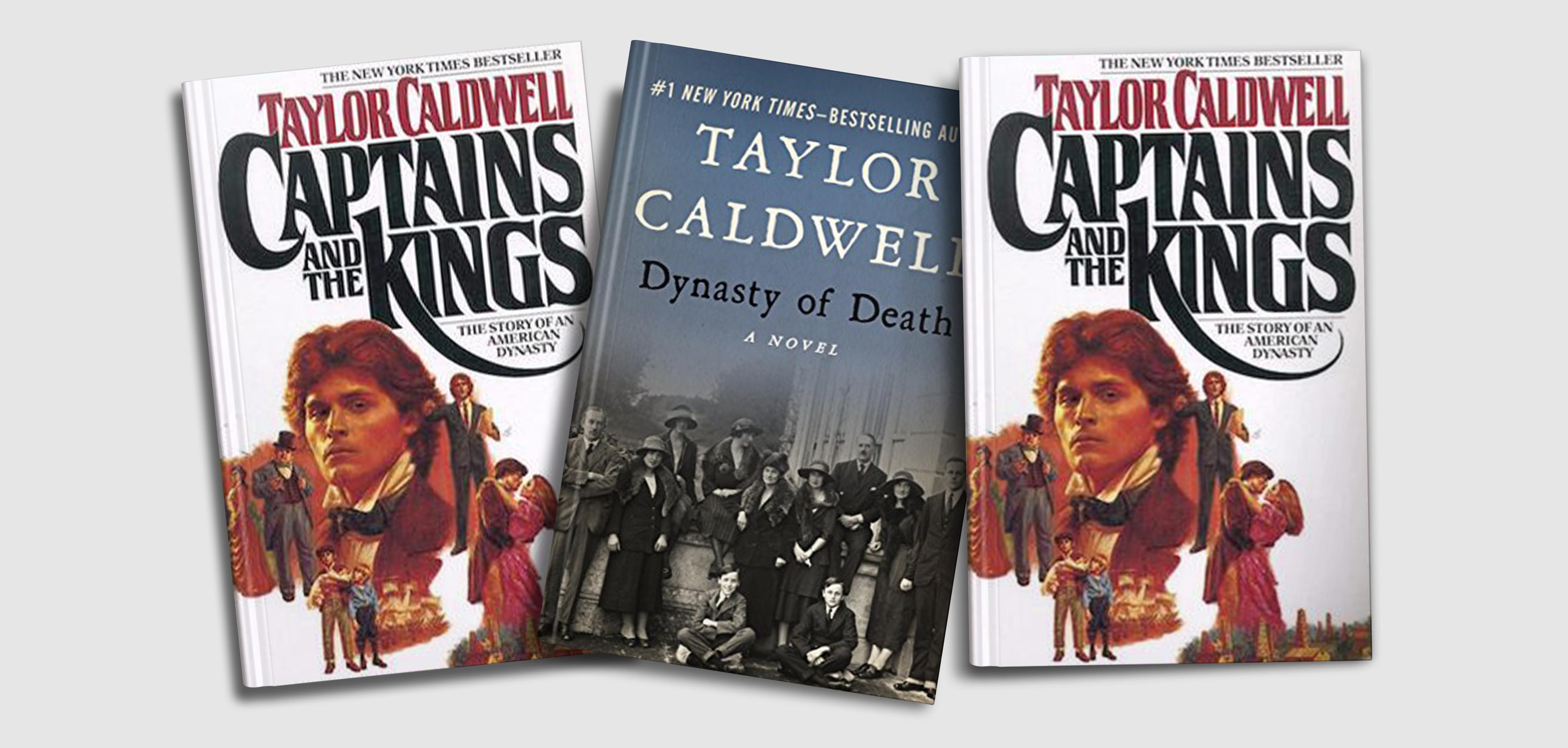 Three books overlapping each other: Taylor Caldwell's Captains and the Kings, Taylor Caldwell's Dynasty of Death, and Taylor Caldwell's Captains and the Kings