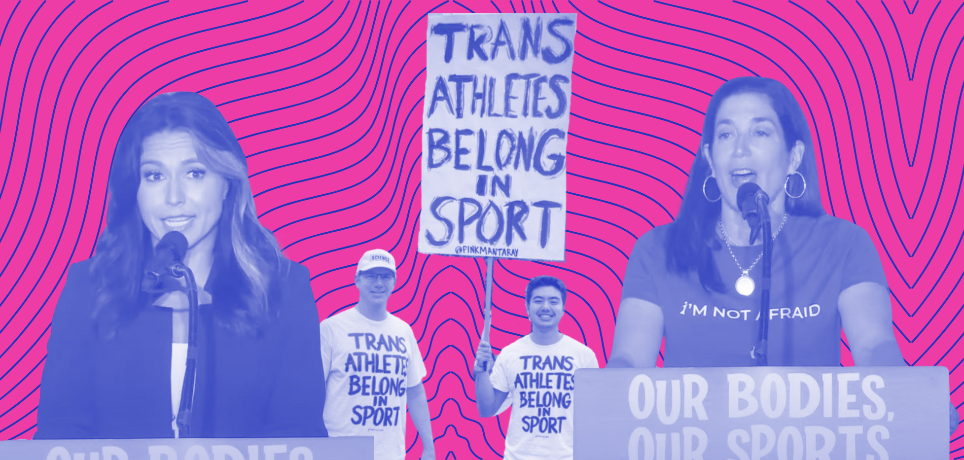 A pink and blue background with cut outs of two women speaking at podiums and two protestors holding a sign that says "trans athletes belong in sport".
